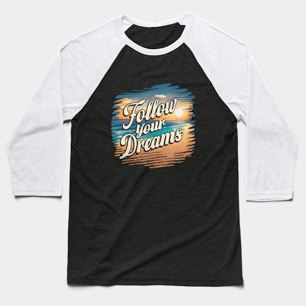 Follow Your Dreams Baseball T-Shirt by Medkas 